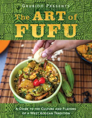 L'art du fufu : Un guide de la culture et des saveurs d'une tradition ouest-africaine - The Art of Fufu: A Guide to the Culture and Flavors of a West African Tradition