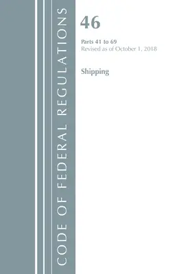 Code of Federal Regulations, Title 46 Shipping 41-69, Révisé le 1er octobre 2018 (Office of the Federal Register (U S )) - Code of Federal Regulations, Title 46 Shipping 41-69, Revised as of October 1, 2018 (Office of the Federal Register (U S ))