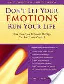 Le livre Don't Let Your Emotions Run Your Life : How Dialectical Behavior Therapy Can Put You in Control (Ne laissez pas vos émotions diriger votre vie : comment la thérapie comportementale dialectique peut vous permettre de garder le contrôle) - The Don't Let Your Emotions Run Your Life: How Dialectical Behavior Therapy Can Put You in Control
