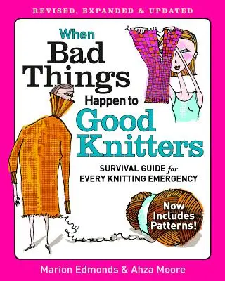 Quand les mauvaises choses arrivent aux bonnes tricoteuses : Guide de survie révisé, élargi et mis à jour pour toutes les situations d'urgence au tricot - When Bad Things Happen to Good Knitters: Revised, Expanded, and Updated Survival Guide for Every Knitting Emergency