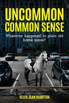 Le bon sens sans commune mesure : Qu'est-il advenu du bon vieux sens chevalin ? - Uncommon Common Sense: Whatever Happened to Plain Old Horse Sense?