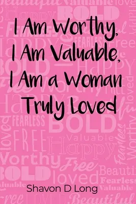 Je suis digne, je suis précieuse, je suis une femme vraiment aimée - I Am Worthy, I Am Valuable, I Am a Woman Truly Loved