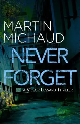 N'oubliez jamais : Un thriller de Victor Lessard - Never Forget: A Victor Lessard Thriller