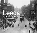 Leeds hier et aujourd'hui - Leeds Then and Now