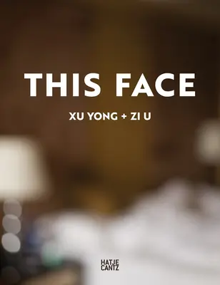 Xu Yong : Ce visage - Xu Yong: This Face