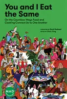 Vous et moi mangeons la même chose : Les innombrables façons dont la nourriture et la cuisine nous relient les uns aux autres (Mad Dispatches, Volume 1) - You and I Eat the Same: On the Countless Ways Food and Cooking Connect Us to One Another (Mad Dispatches, Volume 1)