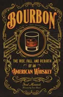 Bourbon : l'ascension, la chute et la renaissance d'un whiskey américain - Bourbon: The Rise, Fall, and Rebirth of an American Whiskey