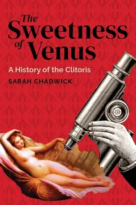 La douceur de Vénus : Une histoire du clitoris - The Sweetness of Venus: A History of the Clitoris