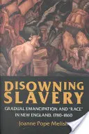 Le reniement de l'esclavage : L'émancipation progressive et la race en Nouvelle-Angleterre, 1780-1860 - Disowning Slavery: Gradual Emancipation and Race in New England, 1780-1860