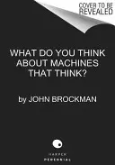 Que penser des machines qui pensent : les plus grands penseurs d'aujourd'hui sur l'ère de l'intelligence des machines - What to Think about Machines That Think: Today's Leading Thinkers on the Age of Machine Intelligence