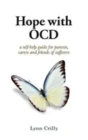 Hope with OCD - Un guide d'auto-assistance sur les troubles obsessionnels compulsifs pour les parents, les soignants et les personnes souffrant de ces troubles. - Hope with OCD - A self-help guide to obsessive- compulsive disorder for parents, carers and sufferers