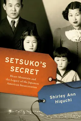 Le secret de Setsuko : Heart Mountain et l'héritage de l'incarcération des Américains d'origine japonaise - Setsuko's Secret: Heart Mountain and the Legacy of the Japanese American Incarceration