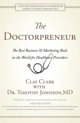 Docteurpreneur : Le meilleur livre d'affaires et de marketing au monde pour les prestataires de soins de santé - Doctorpreneur: The Best Business & Marketing Book in the World for Healthcare Providers