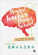 Enseignant attentif, école attentive : Améliorer le bien-être dans l'enseignement et l'apprentissage - Mindful Teacher, Mindful School: Improving Wellbeing in Teaching and Learning