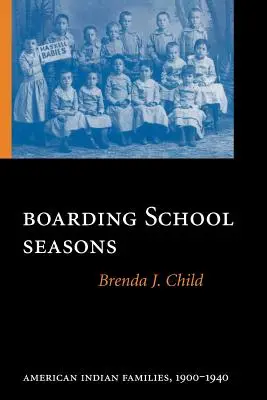 Les saisons de l'internat : Familles amérindiennes, 1900-1940 - Boarding School Seasons: American Indian Families, 1900-1940