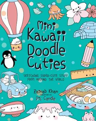 Mini Kawaii Doodle Cuties : Sketching Super-Cute Stuff from Around the World (Croquis de choses super mignonnes du monde entier) - Mini Kawaii Doodle Cuties: Sketching Super-Cute Stuff from Around the World