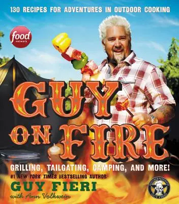 Guy on Fire : 130 recettes pour des aventures culinaires en plein air - Guy on Fire: 130 Recipes for Adventures in Outdoor Cooking