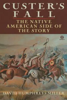 La chute de Custer : La version amérindienne de l'histoire - Custer's Fall: The Native American Side of the Story