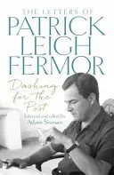 Le temps des cadeaux - Un voyage de John Murray - Dashing for the Post - The Letters of Patrick Leigh Fermor