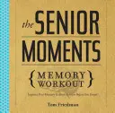 L'entraînement de la mémoire des seniors : Améliorez votre mémoire et votre cerveau avant d'oublier ! - The Senior Moments Memory Workout: Improve Your Memory & Brain Fitness Before You Forget!