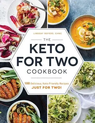 The Keto for Two Cookbook : 100 recettes délicieuses et conviviales pour deux ! - The Keto for Two Cookbook: 100 Delicious, Keto-Friendly Recipes Just for Two!