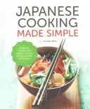 Japanese Cooking Made Simple : Un livre de cuisine japonaise avec des recettes authentiques pour Ramen, Bento, Sushi et plus. - Japanese Cooking Made Simple: A Japanese Cookbook with Authentic Recipes for Ramen, Bento, Sushi & More