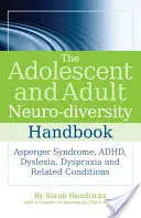 Manuel sur la neurodiversité chez l'adolescent et l'adulte : Syndrome d'Asperger, trouble déficitaire de l'attention, dyslexie, dyspraxie et autres troubles connexes - The Adolescent and Adult Neuro-Diversity Handbook: Asperger Syndrome, Adhd, Dyslexia, Dyspraxia and Related Conditions