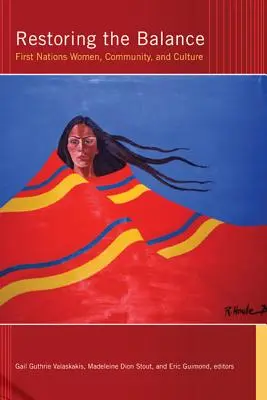 Rétablir l'équilibre : Les femmes des Premières nations, la communauté et la culture - Restoring the Balance: First Nations Women, Community, and Culture