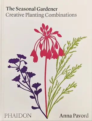 Le jardinier saisonnier : Combinaisons créatives de plantations - The Seasonal Gardener: Creative Planting Combinations