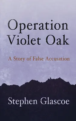 Opération chêne violet : Une histoire de fausse accusation - Operation Violet Oak: A Story of False Accusation