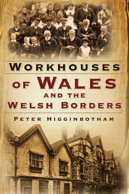 Workhouses of Wales and the Welsh Borders (en anglais) - Workhouses of Wales and the Welsh Borders