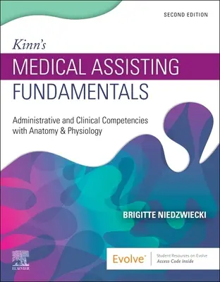 Kinn's Medical Assisting Fundamentals : Compétences administratives et cliniques avec anatomie et physiologie - Kinn's Medical Assisting Fundamentals: Administrative and Clinical Competencies with Anatomy & Physiology