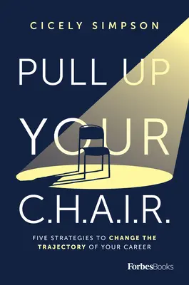 Remontez votre chaise : Cinq stratégies pour changer la trajectoire de votre carrière - Pull Up Your Chair: Five Strategies to Change the Trajectory of Your Career