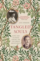 Les âmes enchevêtrées - Amour et scandale au sein de l'aristocratie victorienne - Tangled Souls - Love and Scandal Among the Victorian Aristocracy