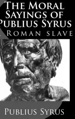 Les paroles morales de Publius Syrus : un esclave romain - The Moral Sayings of Publius Syrus: A Roman Slave