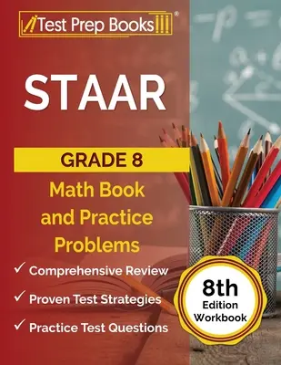 STAAR Grade 8 Math Book and Practice Problems [8th Edition Workbook] (en anglais) - STAAR Grade 8 Math Book and Practice Problems [8th Edition Workbook]