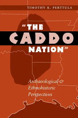 La nation caddo : Perspectives archéologiques et ethnohistoriques - The Caddo Nation: Archaeological and Ethnohistoric Perspectives