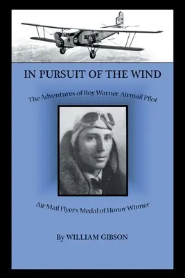 À la poursuite du vent : les aventures de Roy Warner, pilote de ligne - In Pursuit of the Wind: The Adventures of Roy Warner, Airmail Pilot