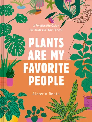 Les plantes sont mes préférées : Un guide des relations entre les plantes et leurs parents - Plants Are My Favorite People: A Relationship Guide for Plants and Their Parents