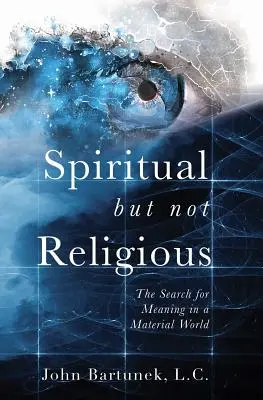 Spirituel mais pas religieux : la quête de sens dans un monde matériel - Spiritual But Not Religious: The Search for Meaning in a Material World