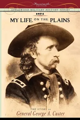 Ma vie dans les plaines : Expériences personnelles avec les Indiens - My Life on the Plains: Personal Experiences with Indians