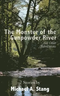 Le monstre de la rivière Gunpowder : Et autres fabrications - The Monster of the Gunpowder River: And Other Fabrications