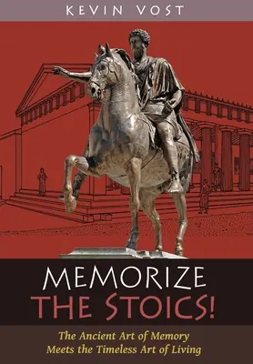 Mémorisez les stoïciens ! L'art ancien de la mémoire rencontre l'art intemporel de vivre - Memorize the Stoics!: The Ancient Art of Memory Meets the Timeless Art of Living