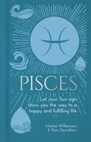 Poissons - Laissez votre signe solaire vous montrer le chemin d'une vie heureuse et épanouissante - Pisces - Let Your Sun Sign Show You the Way to a Happy and Fulfilling Life