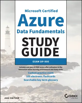 Guide d'étude des fondamentaux des données certifiées Microsoft Azure : Examen Dp-900 - MC Microsoft Certified Azure Data Fundamentals Study Guide: Exam Dp-900