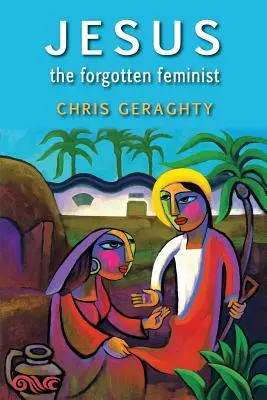 Jésus, le féministe oublié - Jesus the Forgotten Feminist