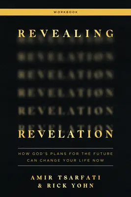 Manuel de l'Apocalypse : Comment les plans de Dieu pour l'avenir peuvent changer votre vie maintenant - Revealing Revelation Workbook: How God's Plans for the Future Can Change Your Life Now