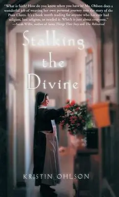 Stalking the Divine : La contemplation de la foi avec les Clarisses - Stalking the Divine: Contemplating Faith with the Poor Clares