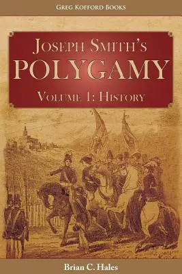 La Polygamie de Joseph Smith, Volume 1 : Histoire - Joseph Smith's Polygamy, Volume 1: History