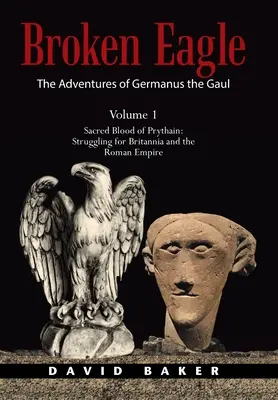 Les aventures de Germanus le Gaulois : Le sang sacré de Prythain : La lutte pour Britannia et l'Empire romain - The Adventures of Germanus the Gaul: Sacred Blood of Prythain: Struggling for Britannia and the Roman Empire